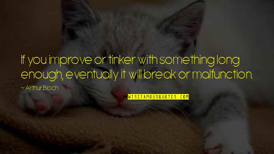 Pilsners Around The World Quotes By Arthur Bloch: If you improve or tinker with something long Pilsners Around The World Quotes By Arthur Bloch: If you improve or tinker with something long
