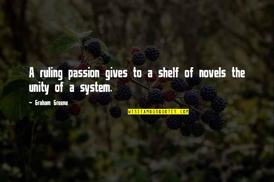 Pilss Concerto Quotes By Graham Greene: A ruling passion gives to a shelf of