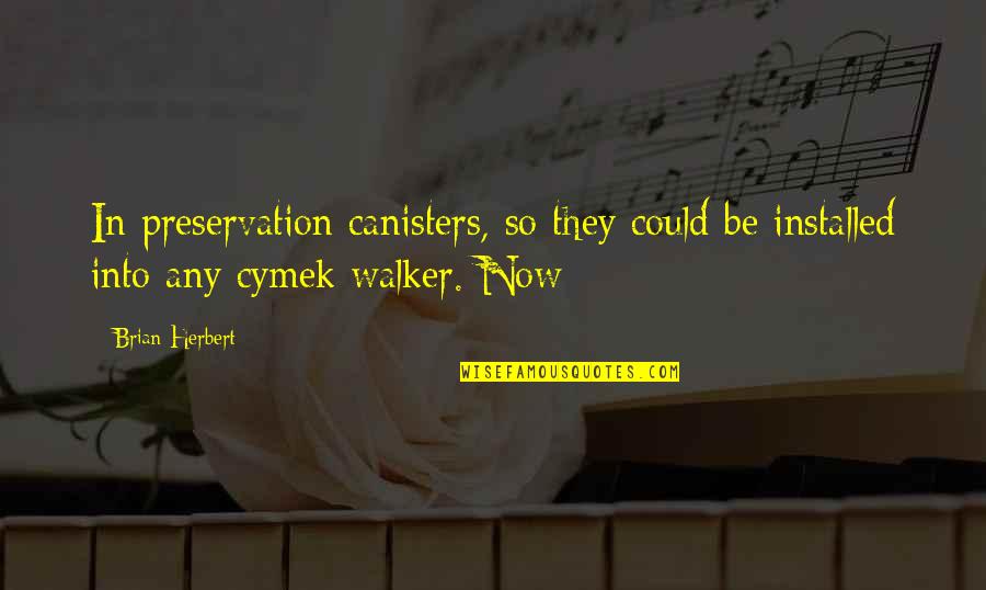 Pilsudski Quotes By Brian Herbert: In preservation canisters, so they could be installed