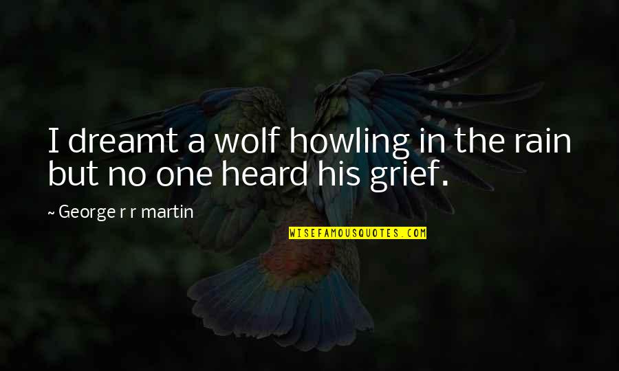 Piltdown Quotes By George R R Martin: I dreamt a wolf howling in the rain Piltdown Quotes By George R R Martin: I dreamt a wolf howling in the rain