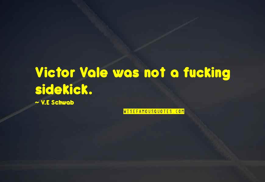 Pilton Infants Quotes By V.E Schwab: Victor Vale was not a fucking sidekick.