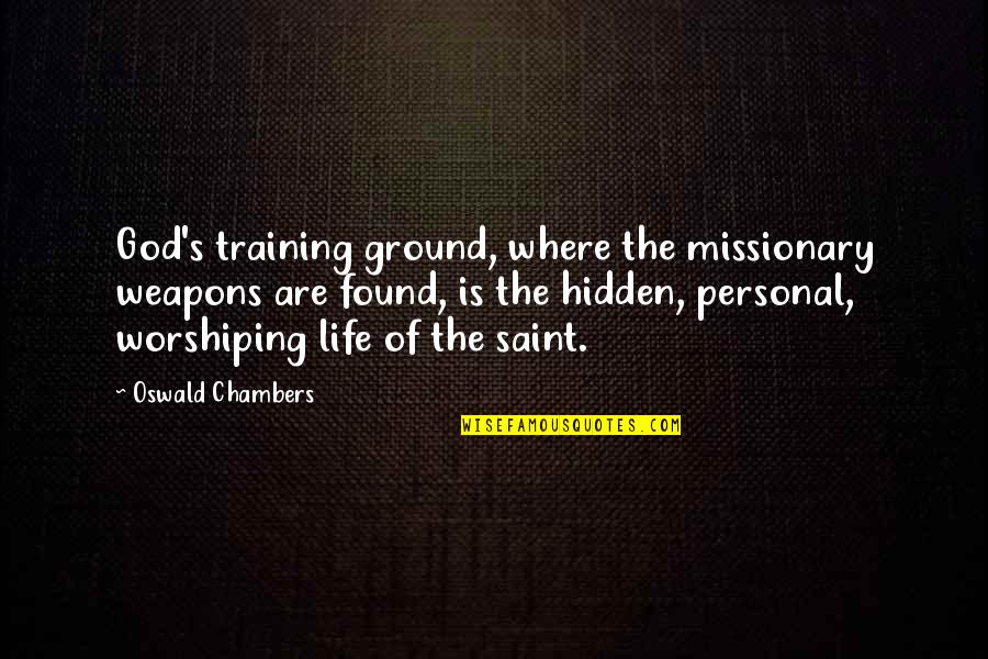 Pilvo Organai Quotes By Oswald Chambers: God's training ground, where the missionary weapons are Pilvo Organai Quotes By Oswald Chambers: God's training ground, where the missionary weapons are