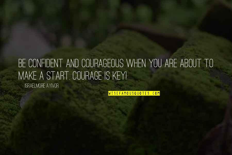 Pimenta De Cheiro Quotes By Israelmore Ayivor: Be confident and courageous when you are about Pimenta De Cheiro Quotes By Israelmore Ayivor: Be confident and courageous when you are about