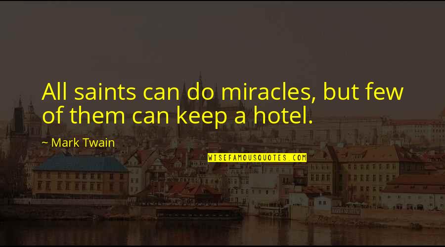 Pimental Quotes By Mark Twain: All saints can do miracles, but few of