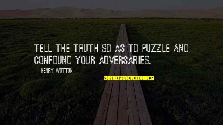 Pimenton Rojo Quotes By Henry Wotton: Tell the truth so as to puzzle and
