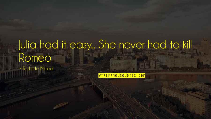 Pimeyden Ytimess Quotes By Richelle Mead: Julia had it easy... She never had to