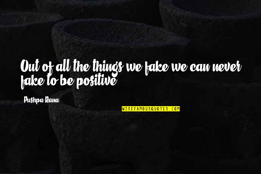 Pimjai Taksana Quotes By Pushpa Rana: Out of all the things we fake we