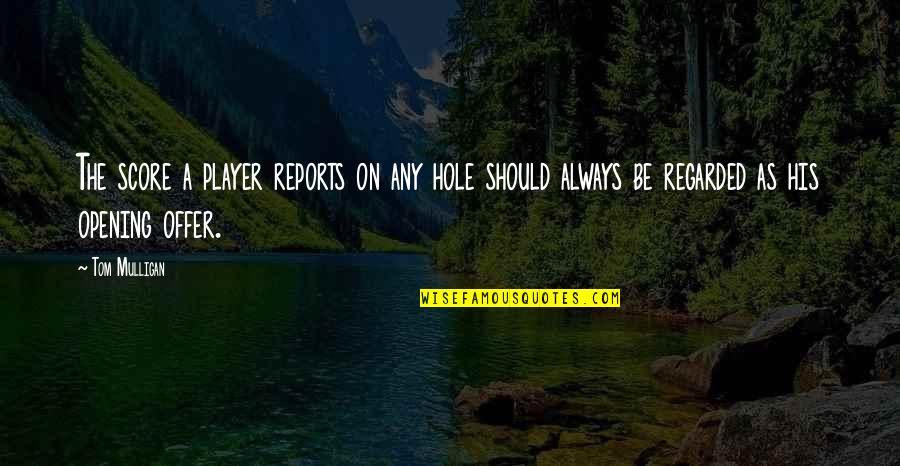 Pimjai Taksana Quotes By Tom Mulligan: The score a player reports on any hole Pimjai Taksana Quotes By Tom Mulligan: The score a player reports on any hole