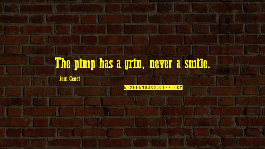 Pimp C Quotes By Jean Genet: The pimp has a grin, never a smile.