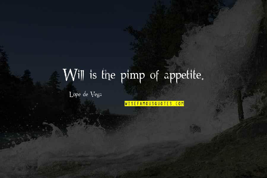 Pimp C Quotes By Lope De Vega: Will is the pimp of appetite.