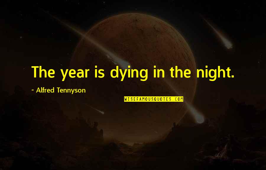 Pimp Cane Quotes By Alfred Tennyson: The year is dying in the night.