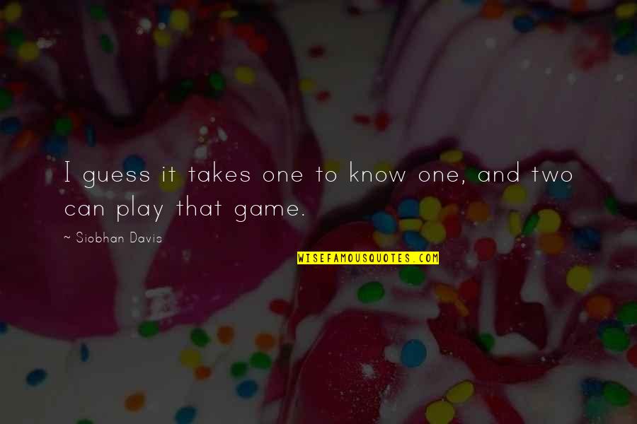 Pimp Cane Quotes By Siobhan Davis: I guess it takes one to know one, Pimp Cane Quotes By Siobhan Davis: I guess it takes one to know one,
