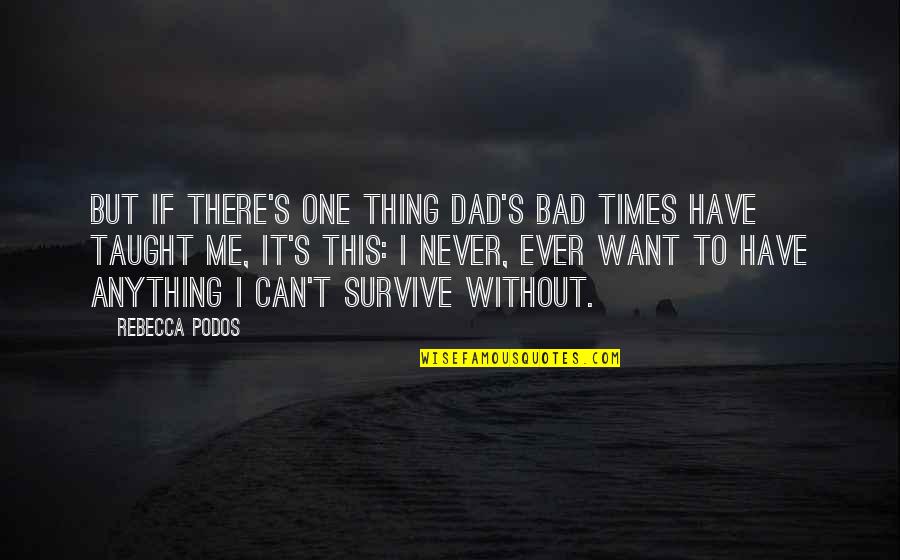 Pimp Mentality Quotes By Rebecca Podos: But if there's one thing Dad's bad times Pimp Mentality Quotes By Rebecca Podos: But if there's one thing Dad's bad times