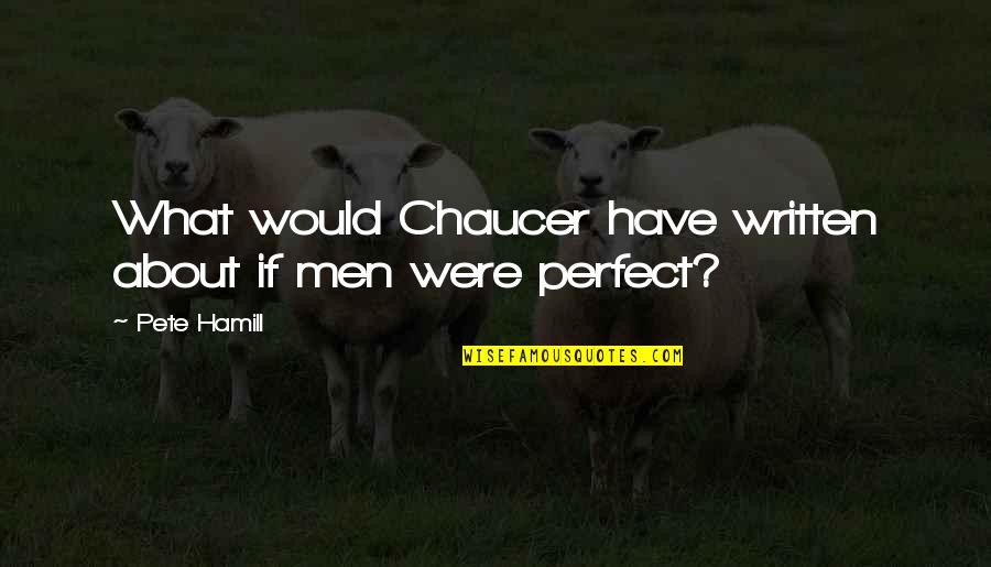 Pimp Movie Quotes By Pete Hamill: What would Chaucer have written about if men