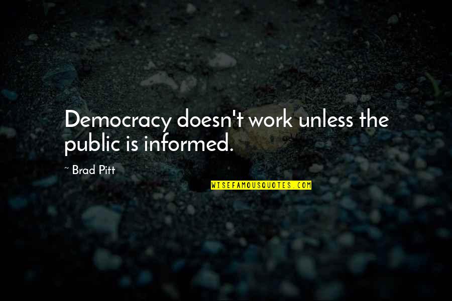 Pimp My Ride Funny Quotes By Brad Pitt: Democracy doesn't work unless the public is informed.