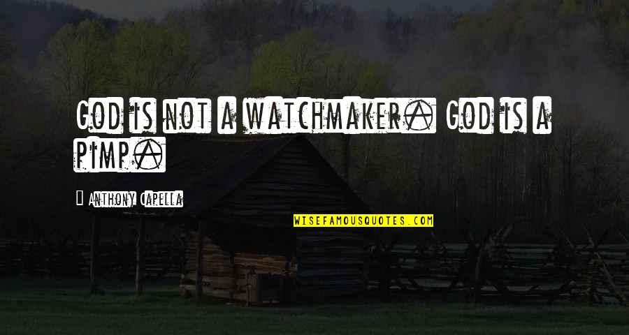 Pimp Quotes By Anthony Capella: God is not a watchmaker. God is a Pimp Quotes By Anthony Capella: God is not a watchmaker. God is a