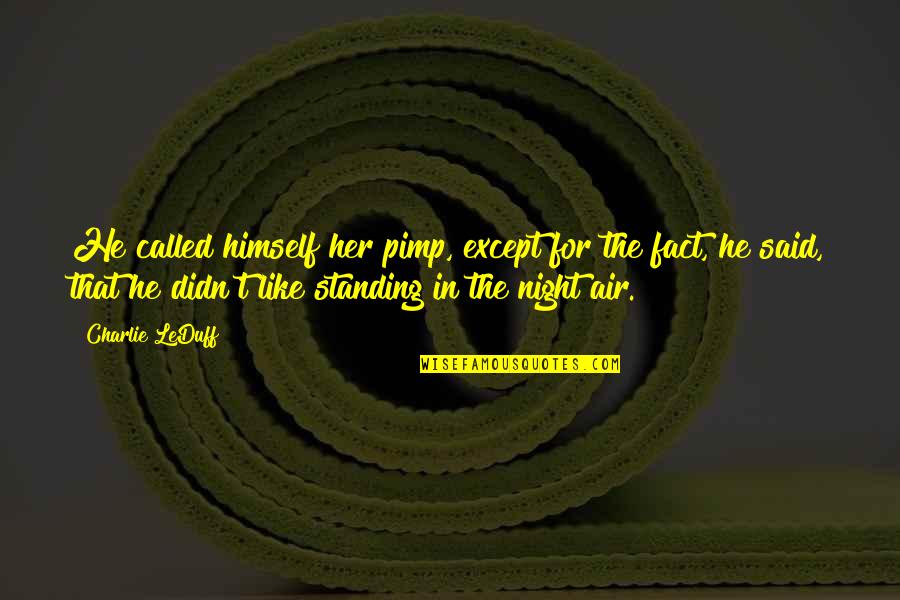 Pimp Quotes By Charlie LeDuff: He called himself her pimp, except for the Pimp Quotes By Charlie LeDuff: He called himself her pimp, except for the
