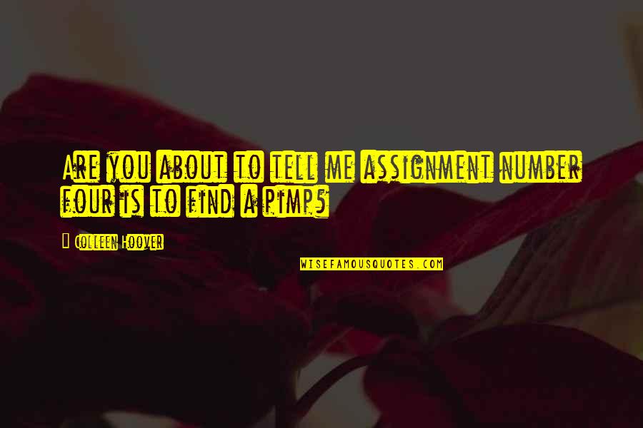 Pimp Quotes By Colleen Hoover: Are you about to tell me assignment number Pimp Quotes By Colleen Hoover: Are you about to tell me assignment number