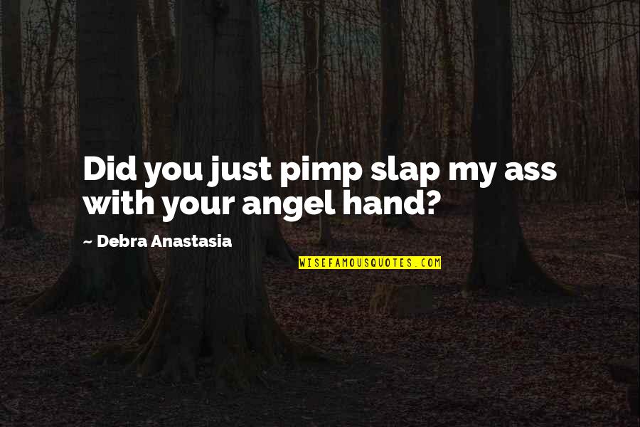 Pimp Quotes By Debra Anastasia: Did you just pimp slap my ass with Pimp Quotes By Debra Anastasia: Did you just pimp slap my ass with