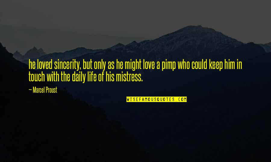 Pimp Quotes By Marcel Proust: he loved sincerity, but only as he might Pimp Quotes By Marcel Proust: he loved sincerity, but only as he might