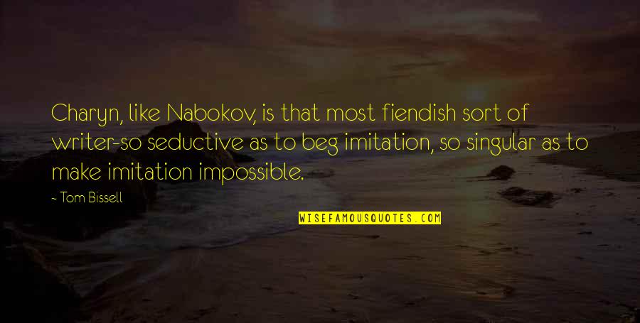 Pimp Tumblr Quotes By Tom Bissell: Charyn, like Nabokov, is that most fiendish sort