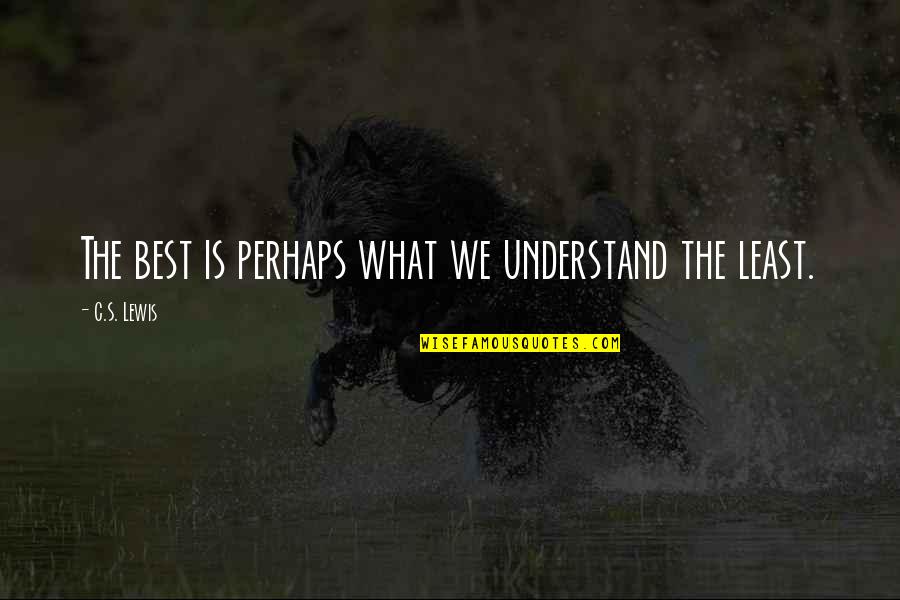 Pimpernel Quotes By C.S. Lewis: The best is perhaps what we understand the Pimpernel Quotes By C.S. Lewis: The best is perhaps what we understand the