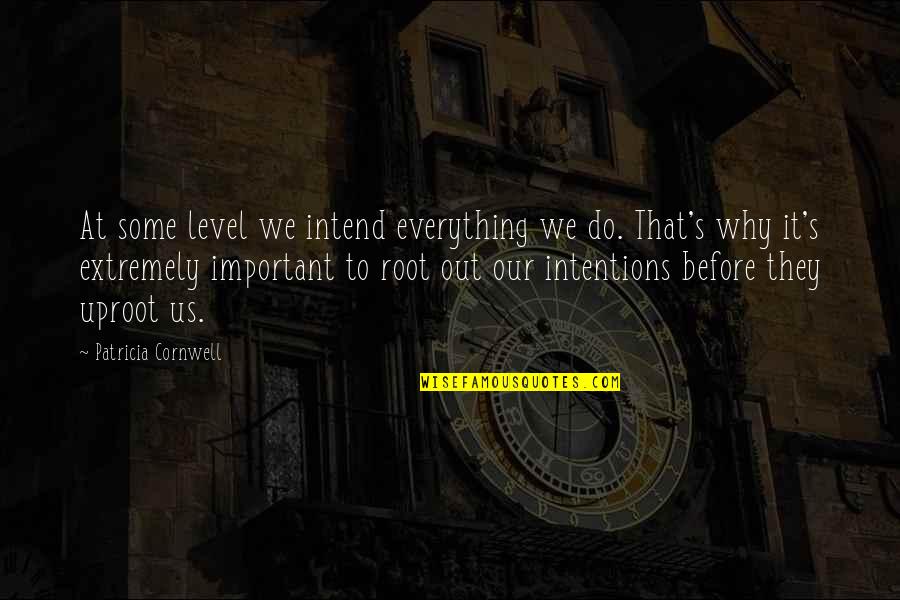 Pimpernel Quotes By Patricia Cornwell: At some level we intend everything we do. Pimpernel Quotes By Patricia Cornwell: At some level we intend everything we do.