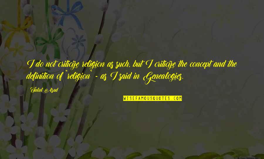 Pimpernel Quotes By Talal Asad: I do not criticize religion as such, but Pimpernel Quotes By Talal Asad: I do not criticize religion as such, but