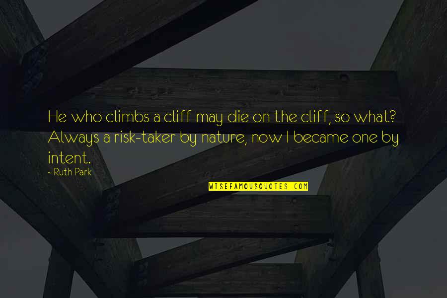 Pimpernel Smith Quotes By Ruth Park: He who climbs a cliff may die on