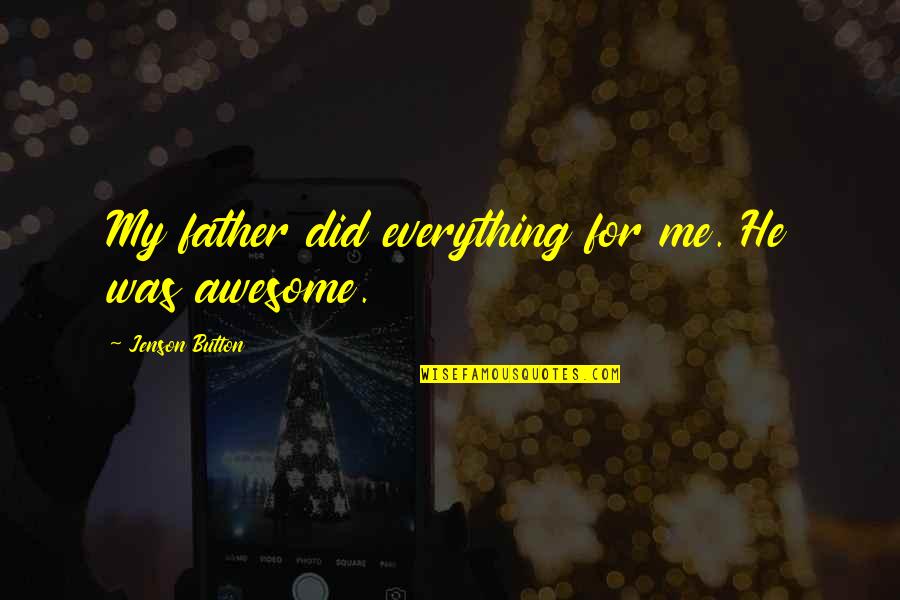 Pimpery Quotes By Jenson Button: My father did everything for me. He was
