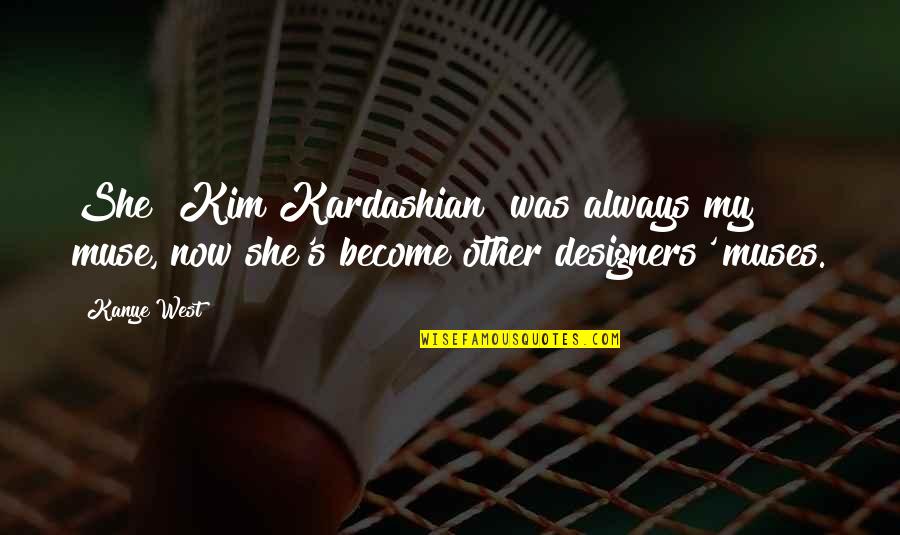 Pimpin Not Simpin Quotes By Kanye West: She [Kim Kardashian] was always my muse, now