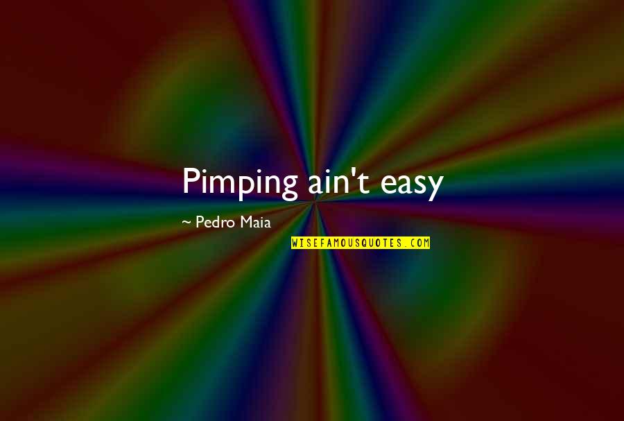Pimping Quotes By Pedro Maia: Pimping ain't easy