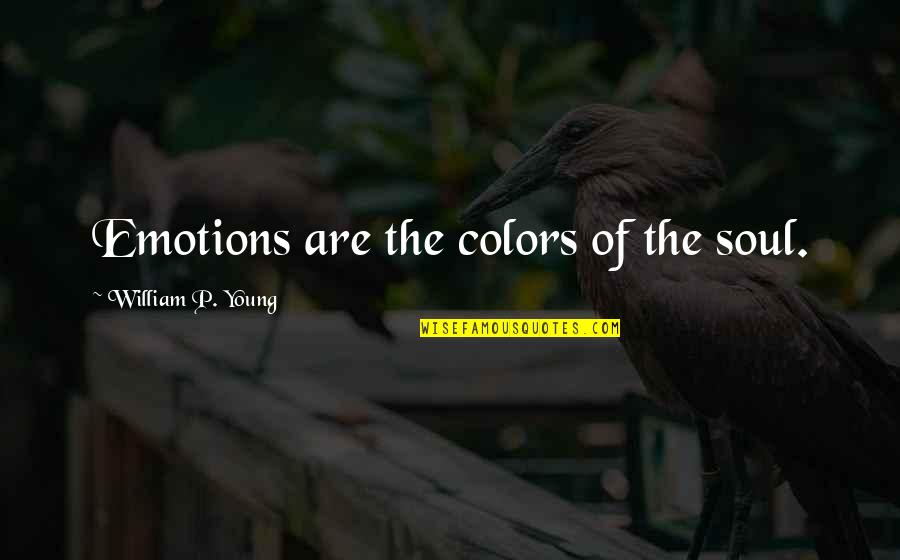 Pimping Quotes By William P. Young: Emotions are the colors of the soul.