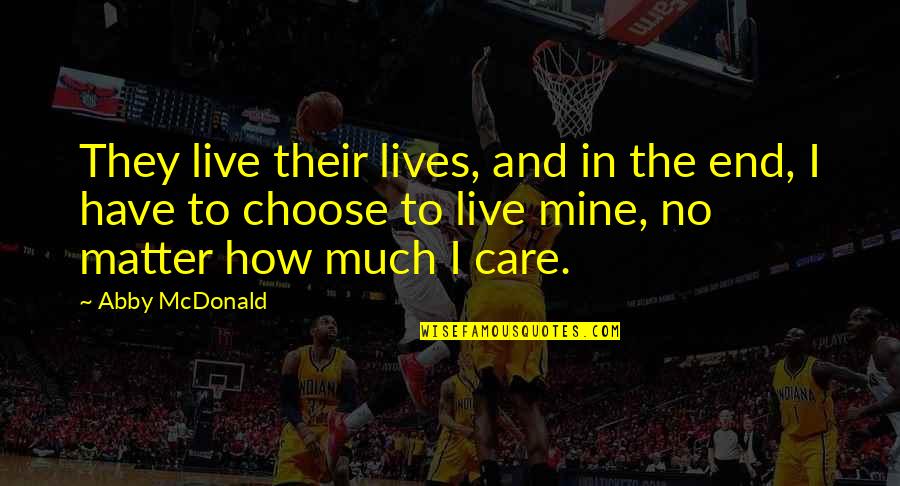 Pimpish Prince Quotes By Abby McDonald: They live their lives, and in the end, Pimpish Prince Quotes By Abby McDonald: They live their lives, and in the end,