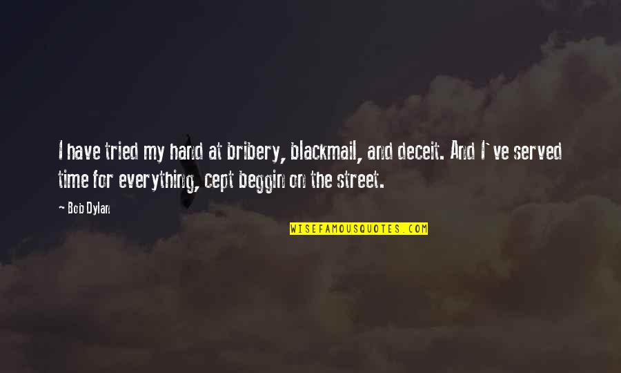 Pimpish Quotes By Bob Dylan: I have tried my hand at bribery, blackmail,