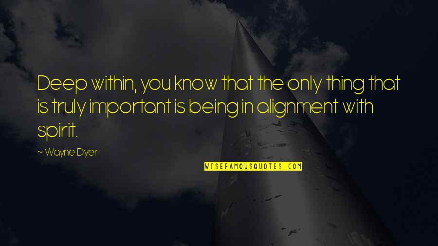Pimpish Quotes By Wayne Dyer: Deep within, you know that the only thing Pimpish Quotes By Wayne Dyer: Deep within, you know that the only thing