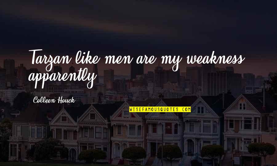 Pimpled Fake Quotes By Colleen Houck: Tarzan-like men are my weakness, apparently.