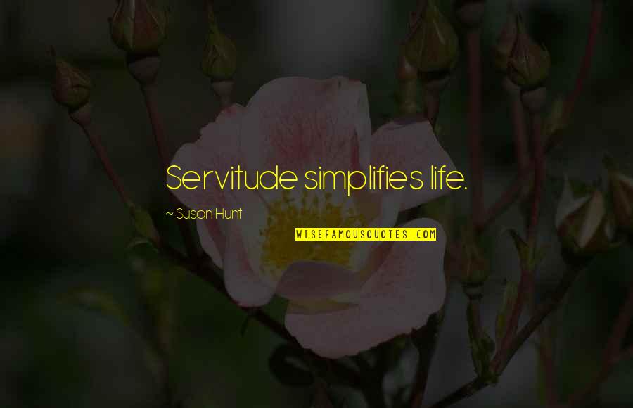 Pimpled Fake Quotes By Susan Hunt: Servitude simplifies life.