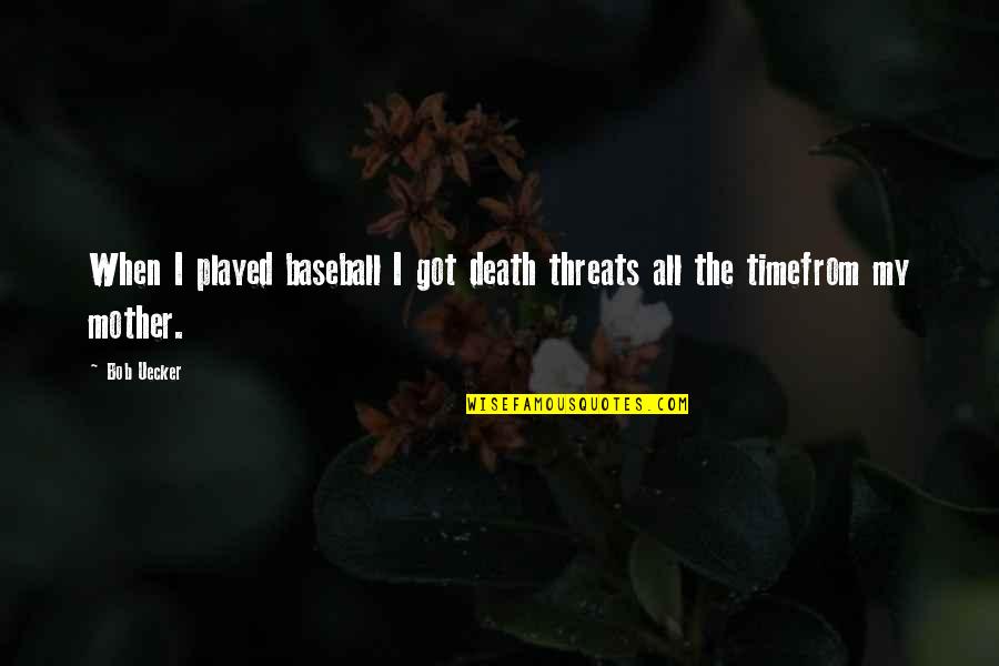 Pimples Connected To Each Other Side Quotes By Bob Uecker: When I played baseball I got death threats