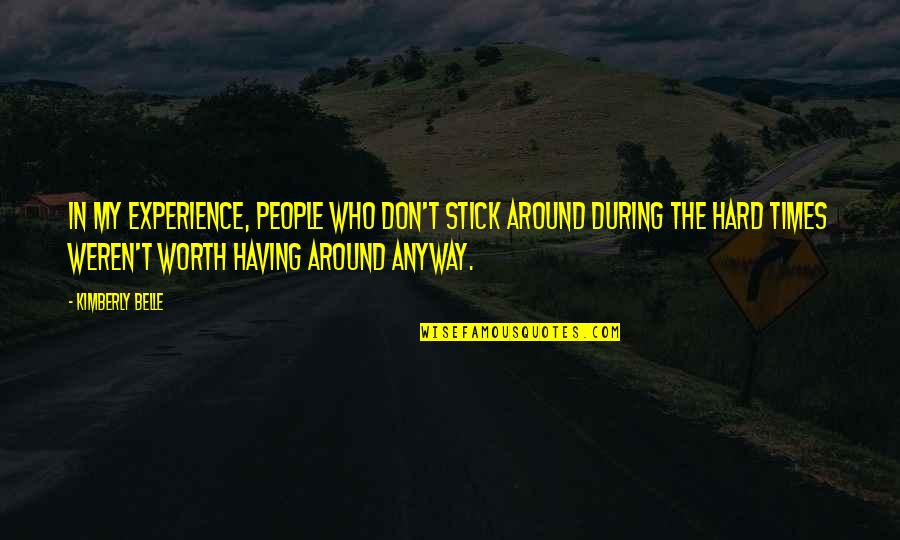 Pimples Connected To Each Other Side Quotes By Kimberly Belle: In my experience, people who don't stick around