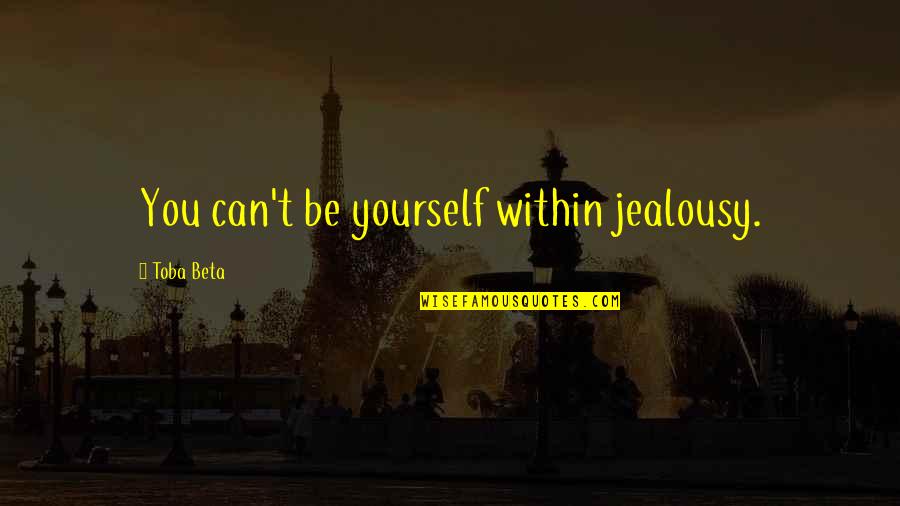 Pimples Connected To Each Other Side Quotes By Toba Beta: You can't be yourself within jealousy.