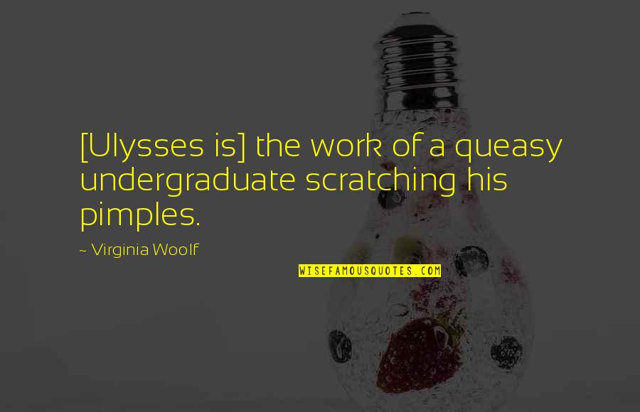 Pimples Funny Quotes By Virginia Woolf: [Ulysses is] the work of a queasy undergraduate
