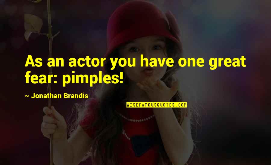 Pimples Quotes By Jonathan Brandis: As an actor you have one great fear: