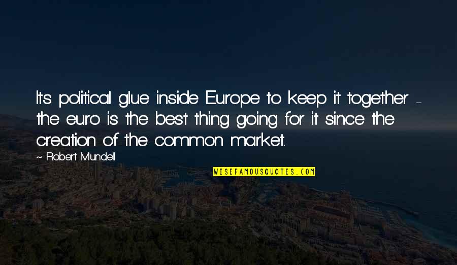 Pimples Quotes Quotes By Robert Mundell: It's political glue inside Europe to keep it Pimples Quotes Quotes By Robert Mundell: It's political glue inside Europe to keep it