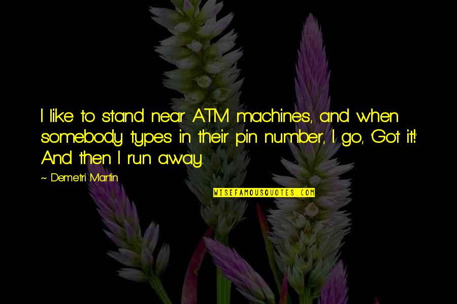 Pin It Quotes By Demetri Martin: I like to stand near ATM machines, and Pin It Quotes By Demetri Martin: I like to stand near ATM machines, and