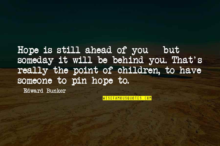 Pin It Quotes By Edward Bunker: Hope is still ahead of you - but