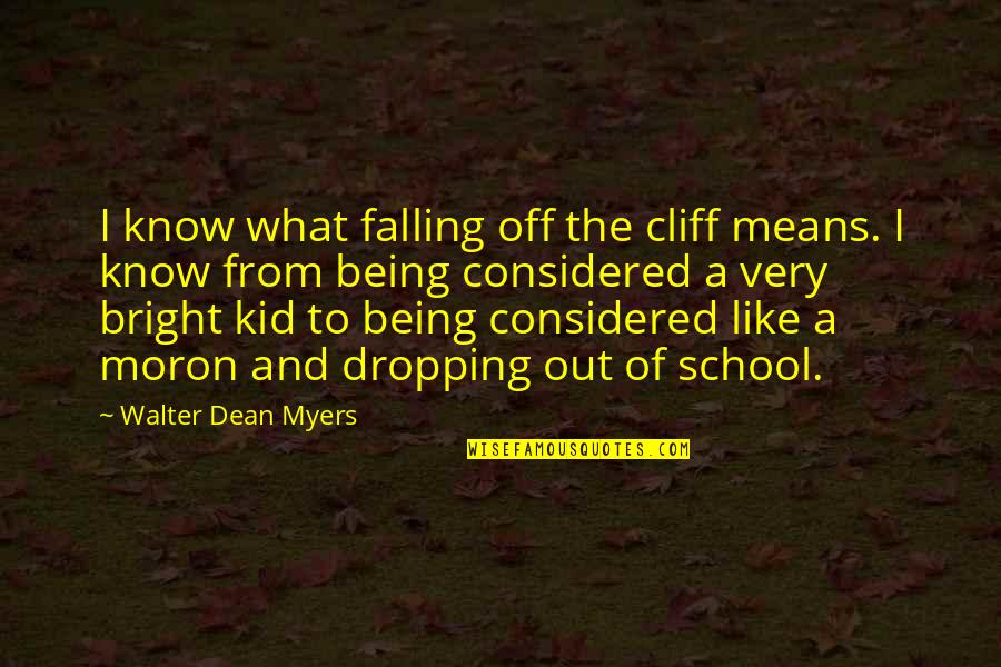Pin Me Against The Wall Quotes By Walter Dean Myers: I know what falling off the cliff means. Pin Me Against The Wall Quotes By Walter Dean Myers: I know what falling off the cliff means.