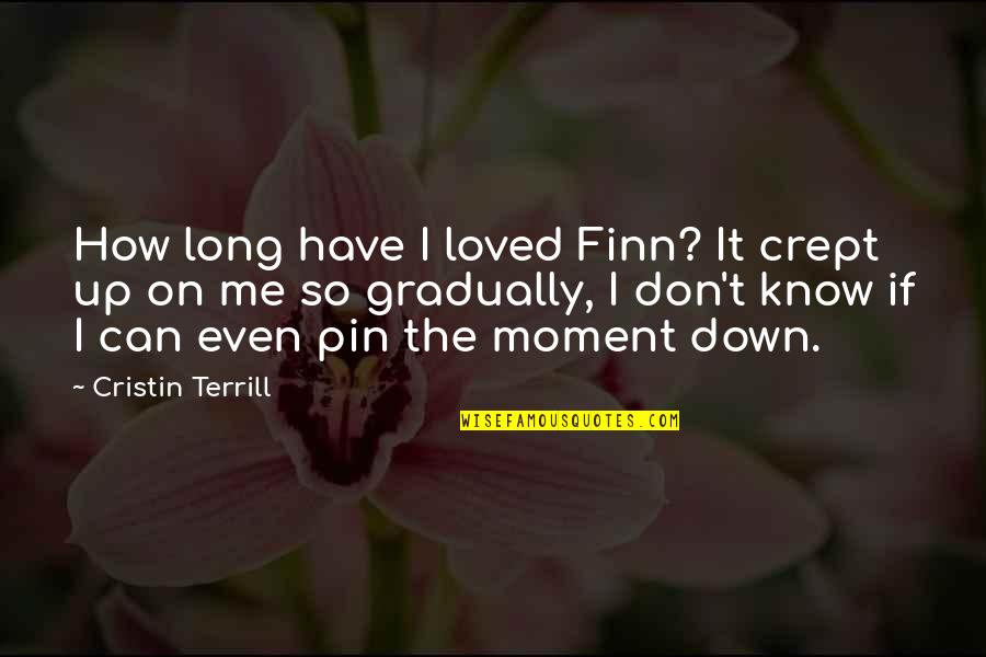 Pin On Quotes By Cristin Terrill: How long have I loved Finn? It crept