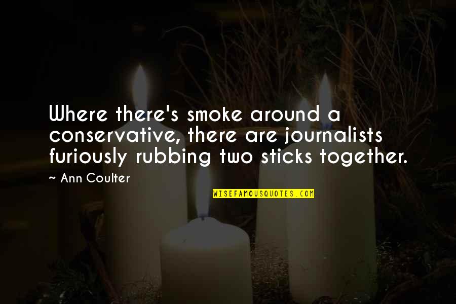 Pin Pals Quotes By Ann Coulter: Where there's smoke around a conservative, there are