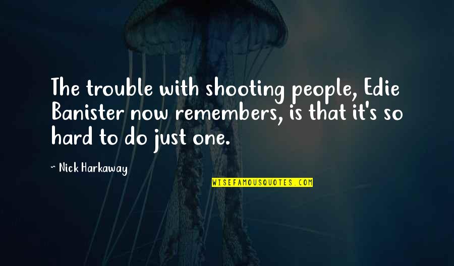 Pin Pals Quotes By Nick Harkaway: The trouble with shooting people, Edie Banister now